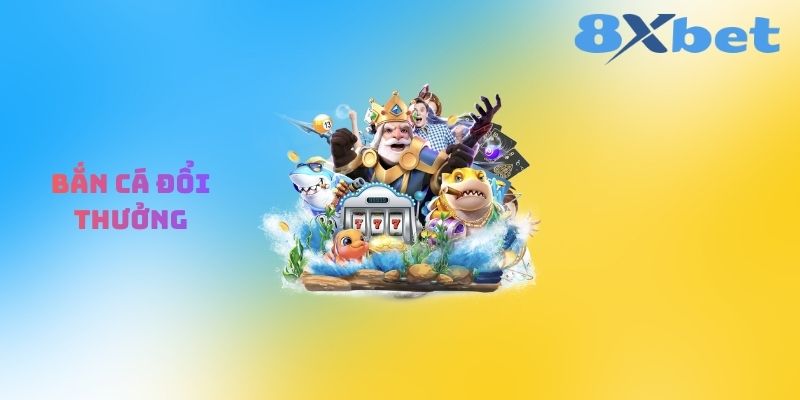 Bắn Cá Đổi Thưởng