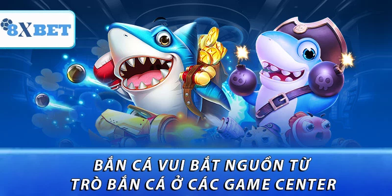 Bắn cá vui bắt nguồn từ trò bắn cá ở các game center