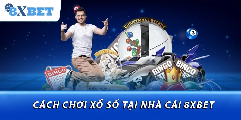 Cách chơi xổ số tại nhà cái 8XBET
