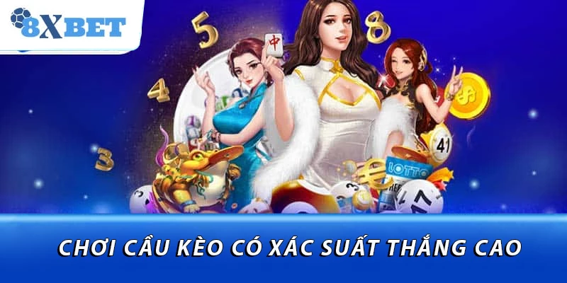 Chơi cầu kèo có xác suất thắng cao